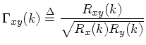 $\displaystyle \Gamma_{xy}(k) \isdef \frac{R_{xy}(k)}{\sqrt{R_x(k)R_y(k)}}
$